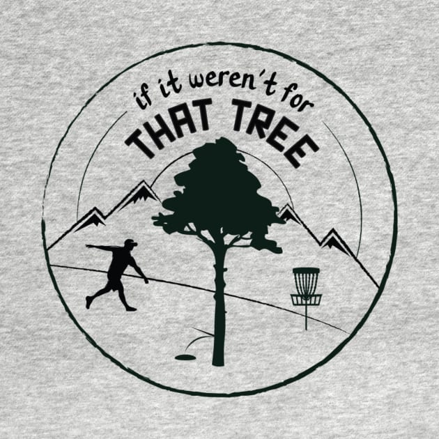 Disc Golf: If It Weren't For That Tree (Black Ink) by discgolfdesigns